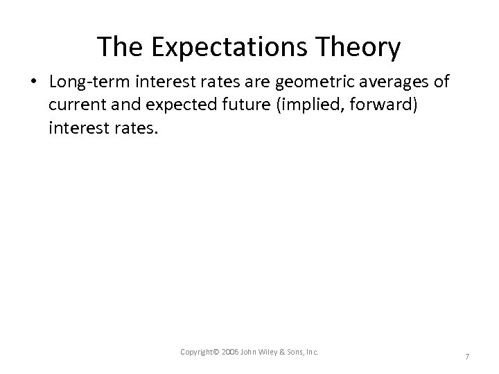 The Expectations Theory • Long-term interest rates are geometric averages of current and expected