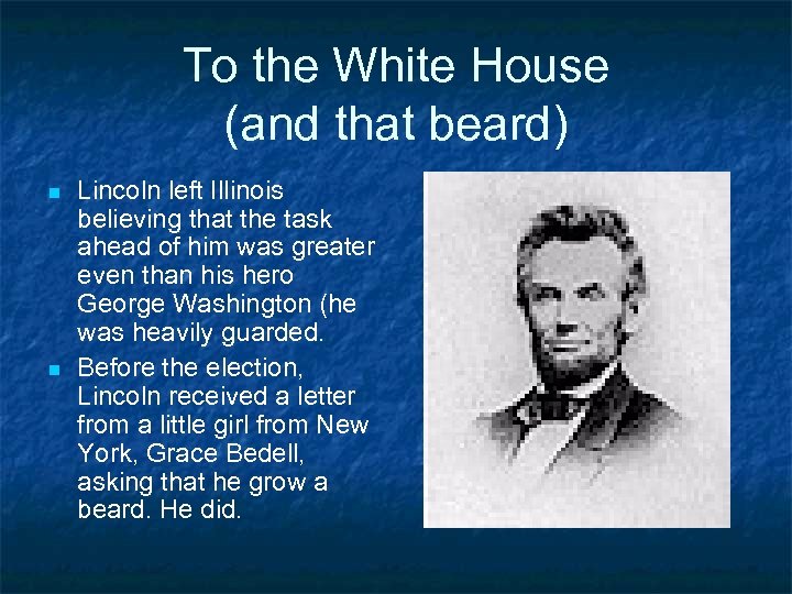 To the White House (and that beard) n n Lincoln left Illinois believing that