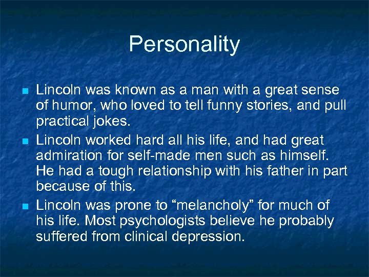 Personality n n n Lincoln was known as a man with a great sense
