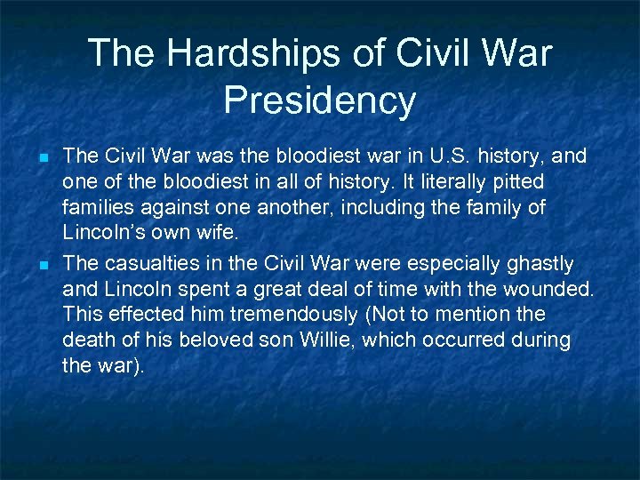 The Hardships of Civil War Presidency n n The Civil War was the bloodiest