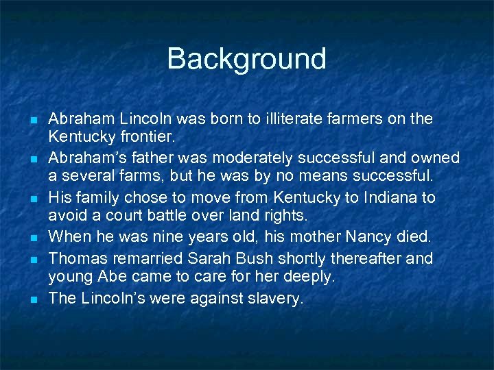 Background n n n Abraham Lincoln was born to illiterate farmers on the Kentucky