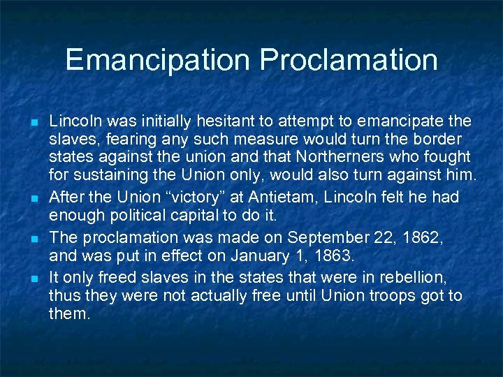 Emancipation Proclamation n n Lincoln was initially hesitant to attempt to emancipate the slaves,