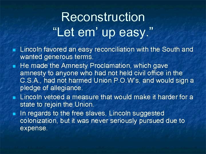 Reconstruction “Let em’ up easy. ” n n Lincoln favored an easy reconciliation with