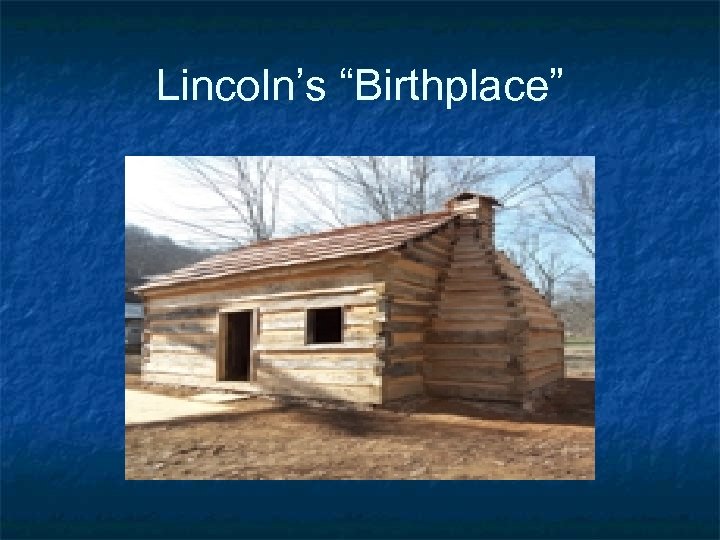 Lincoln’s “Birthplace” 