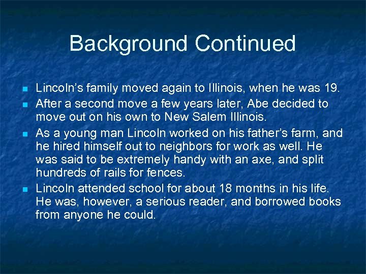 Background Continued n n Lincoln’s family moved again to Illinois, when he was 19.