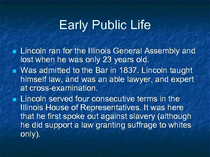 Early Public Life n n n Lincoln ran for the Illinois General Assembly and
