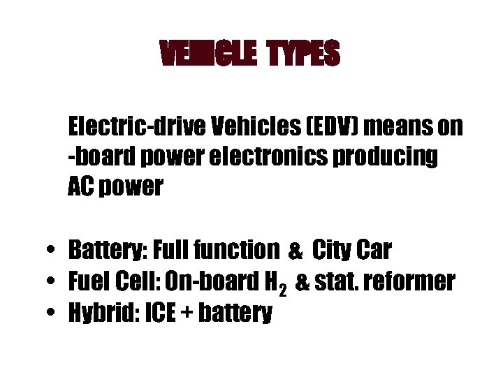 VEHICLE TYPES Electric-drive Vehicles (EDV) means on -board power electronics producing AC power •