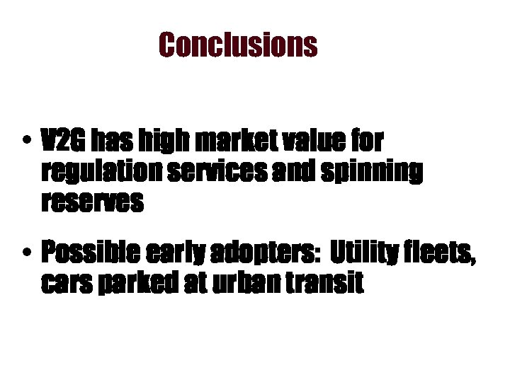 Conclusions • V 2 G has high market value for regulation services and spinning