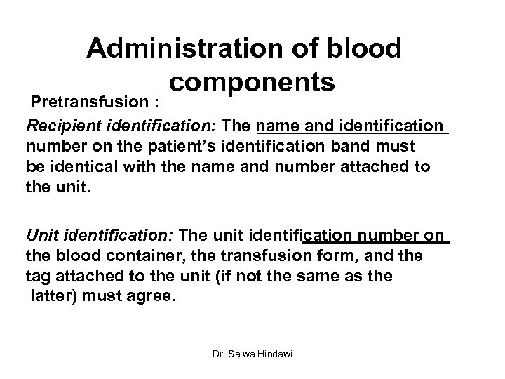 Administration of blood components Pretransfusion : Recipient identification: The name and identification number on