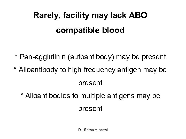 Rarely, facility may lack ABO compatible blood * Pan-agglutinin (autoantibody) may be present *