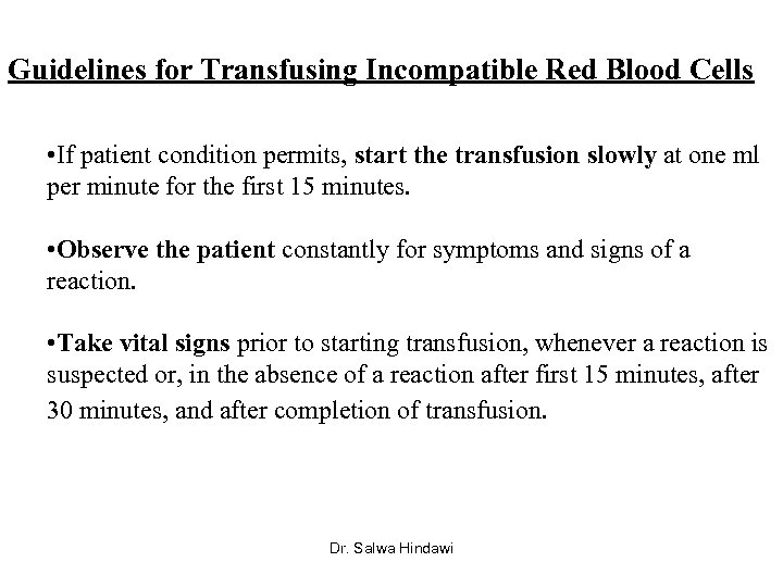 Guidelines for Transfusing Incompatible Red Blood Cells • If patient condition permits, start the