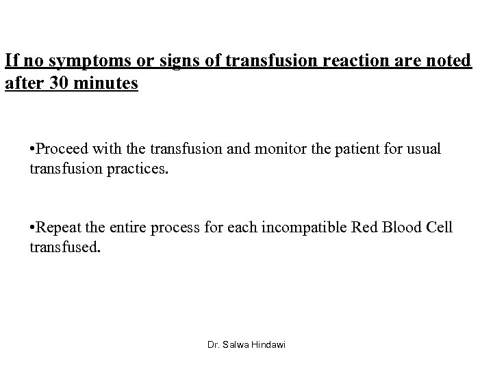 If no symptoms or signs of transfusion reaction are noted after 30 minutes •