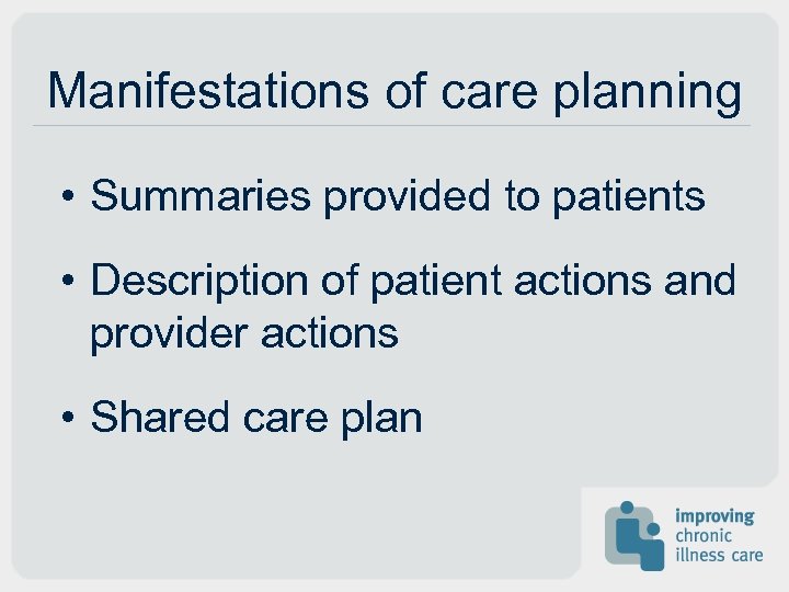 Manifestations of care planning • Summaries provided to patients • Description of patient actions