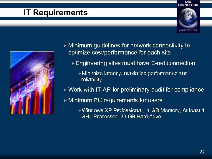 IT Requirements Minimum guidelines for network connectivity to optimize cost/performance for each site Engineering