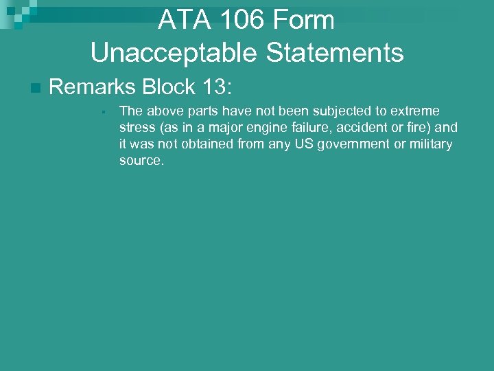 ATA 106 Form Unacceptable Statements n Remarks Block 13: § The above parts have