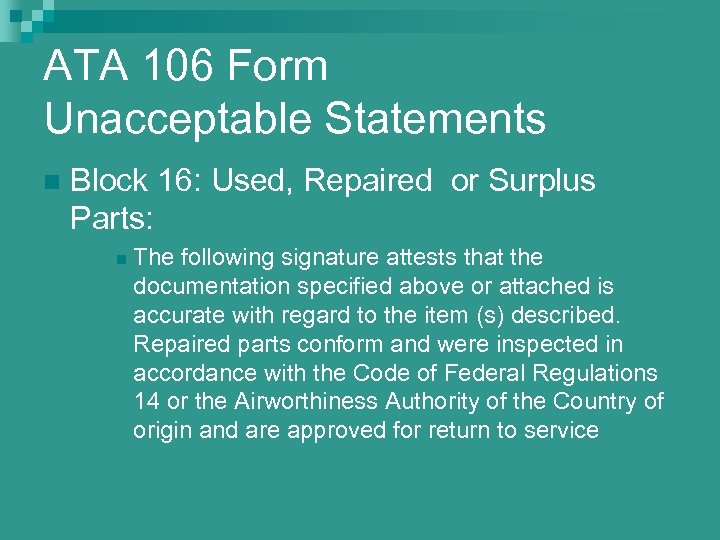 ATA 106 Form Unacceptable Statements n Block 16: Used, Repaired or Surplus Parts: n