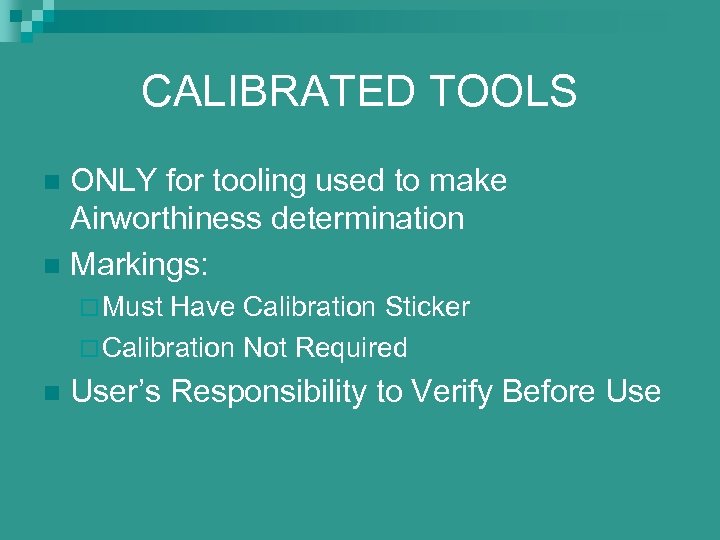 CALIBRATED TOOLS ONLY for tooling used to make Airworthiness determination n Markings: n ¨