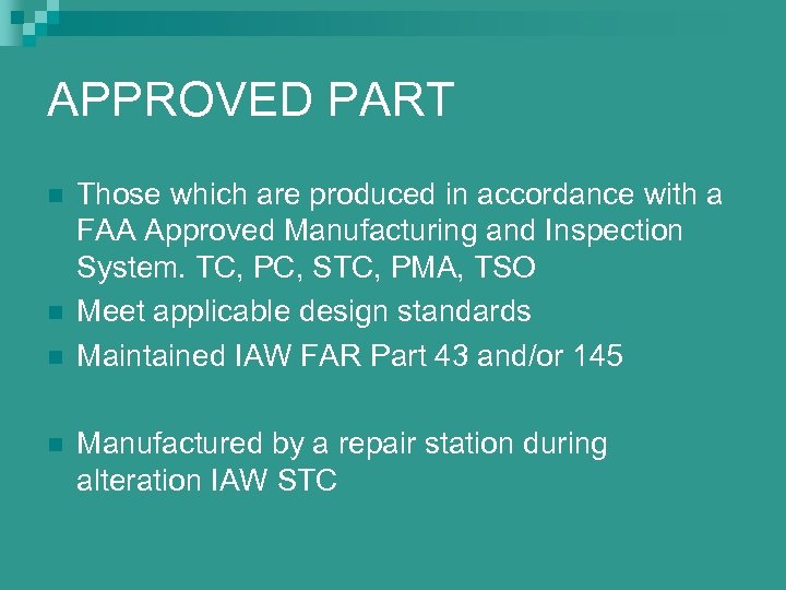 APPROVED PART n n Those which are produced in accordance with a FAA Approved