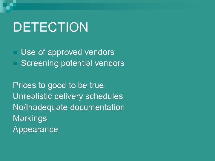 DETECTION n n Use of approved vendors Screening potential vendors Prices to good to