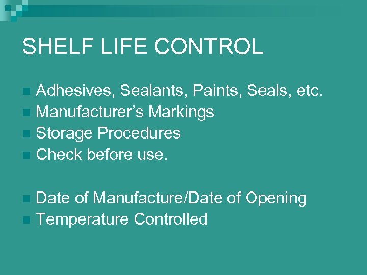 SHELF LIFE CONTROL Adhesives, Sealants, Paints, Seals, etc. n Manufacturer’s Markings n Storage Procedures