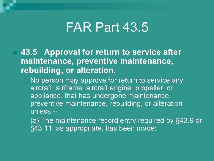 FAR Part 43. 5 n 43. 5 Approval for return to service after maintenance,