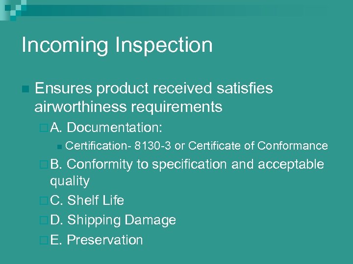 Incoming Inspection n Ensures product received satisfies airworthiness requirements ¨ A. n ¨ B.