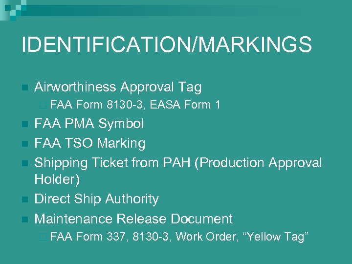 IDENTIFICATION/MARKINGS n Airworthiness Approval Tag ¨ FAA n n n Form 8130 -3, EASA