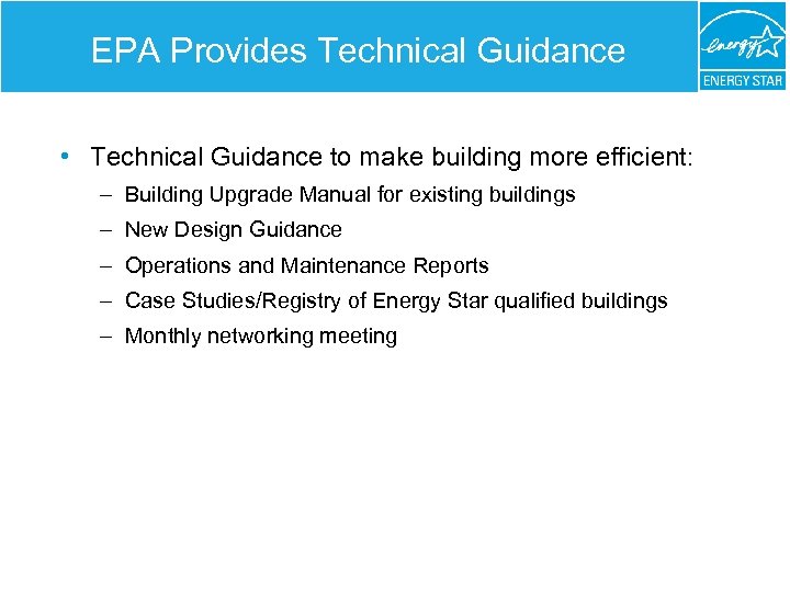 EPA Provides Technical Guidance • Technical Guidance to make building more efficient: – Building