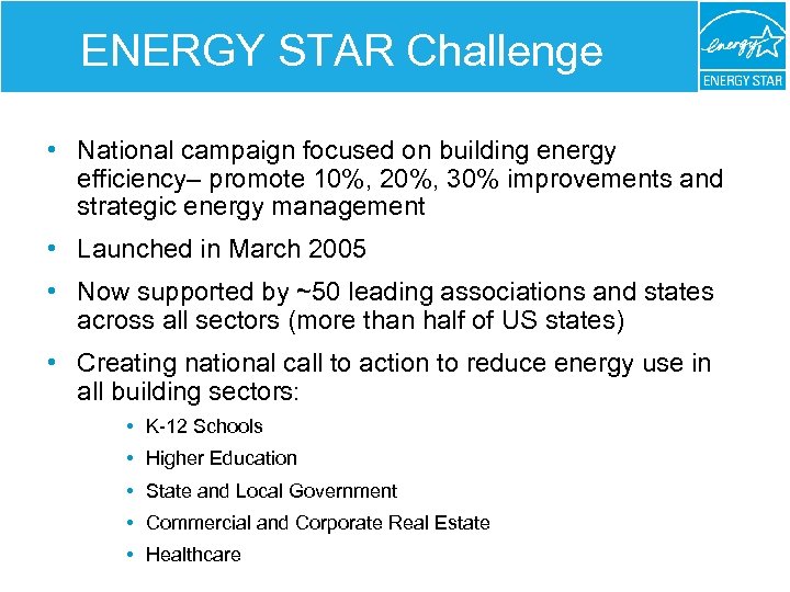 ENERGY STAR Challenge • National campaign focused on building energy efficiency– promote 10%, 20%,