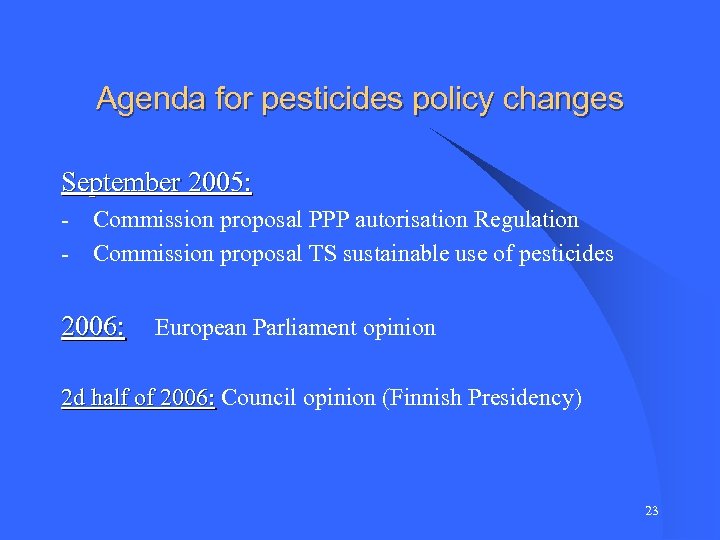 Agenda for pesticides policy changes September 2005: - Commission proposal PPP autorisation Regulation -