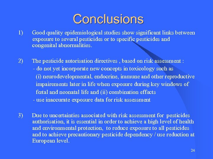 Conclusions 1) Good quality epidemiological studies show significant links between exposure to several pesticides