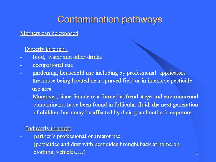 Contamination pathways Mothers can be exposed Directly through : - food, water and other