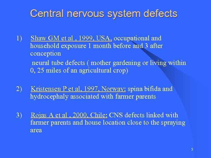 Central nervous system defects 1) Shaw GM et al , 1999, USA, occupational and