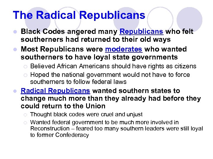 The Radical Republicans Black Codes angered many Republicans who felt southerners had returned to