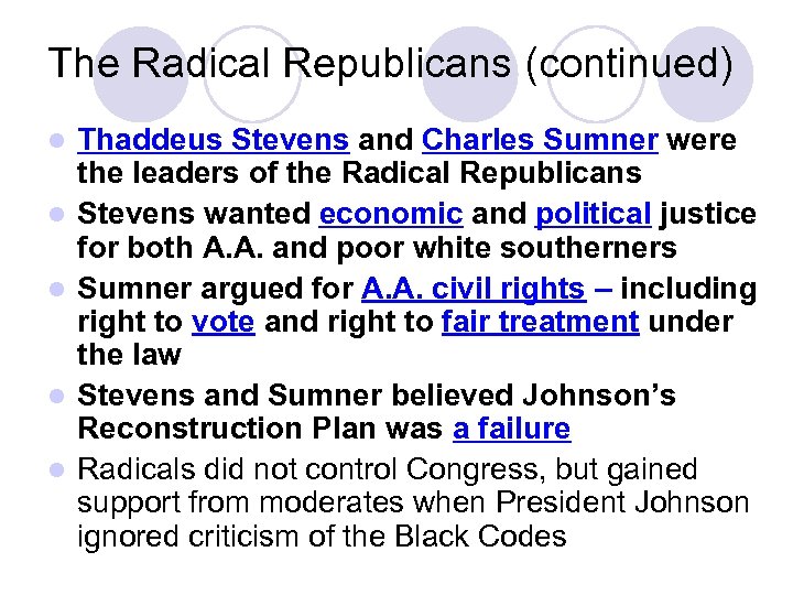The Radical Republicans (continued) l l l Thaddeus Stevens and Charles Sumner were the