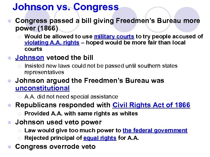 Johnson vs. Congress l Congress passed a bill giving Freedmen’s Bureau more power (1866)