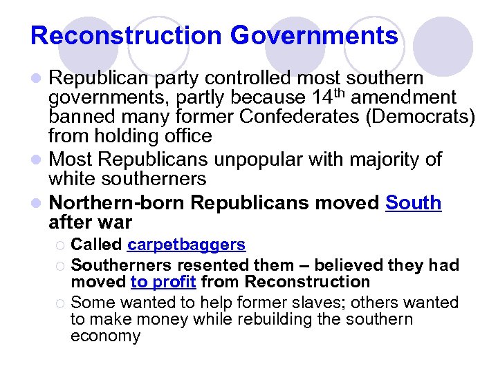 Reconstruction Governments Republican party controlled most southern governments, partly because 14 th amendment banned