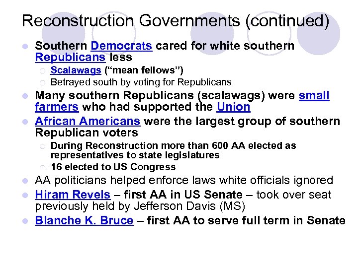 Reconstruction Governments (continued) l Southern Democrats cared for white southern Republicans less ¡ ¡