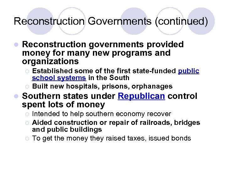 Reconstruction Governments (continued) l Reconstruction governments provided money for many new programs and organizations