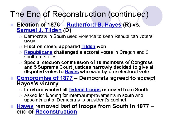 The End of Reconstruction (continued) l Election of 1876 – Rutherford B. Hayes (R)