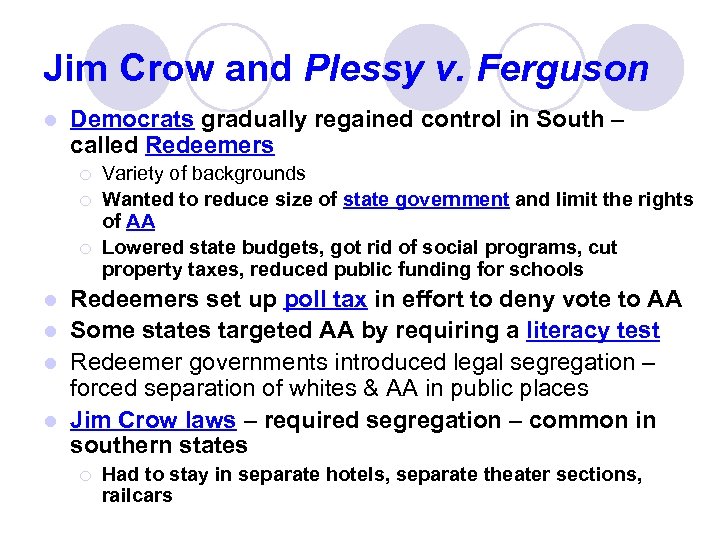 Jim Crow and Plessy v. Ferguson l Democrats gradually regained control in South –