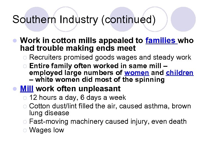 Southern Industry (continued) l Work in cotton mills appealed to families who had trouble
