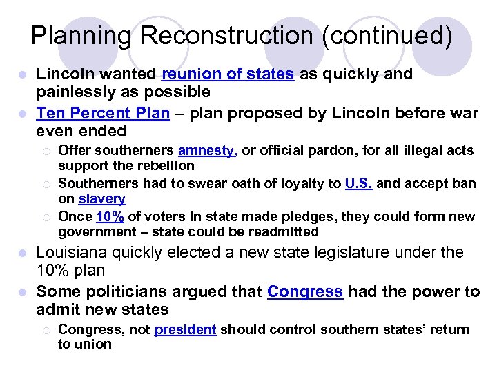 Planning Reconstruction (continued) Lincoln wanted reunion of states as quickly and painlessly as possible