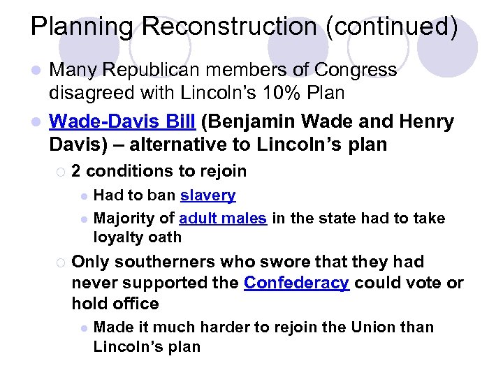 Planning Reconstruction (continued) Many Republican members of Congress disagreed with Lincoln’s 10% Plan l