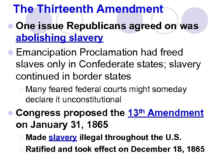 The Thirteenth Amendment l One issue Republicans agreed on was abolishing slavery l Emancipation