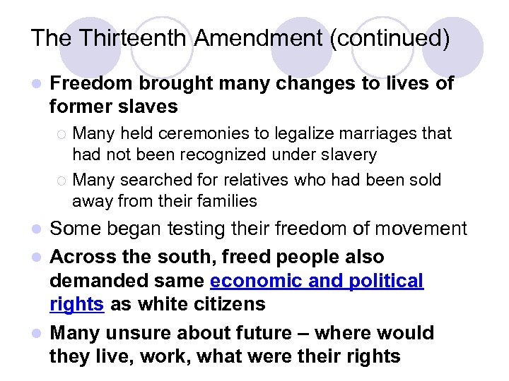The Thirteenth Amendment (continued) l Freedom brought many changes to lives of former slaves
