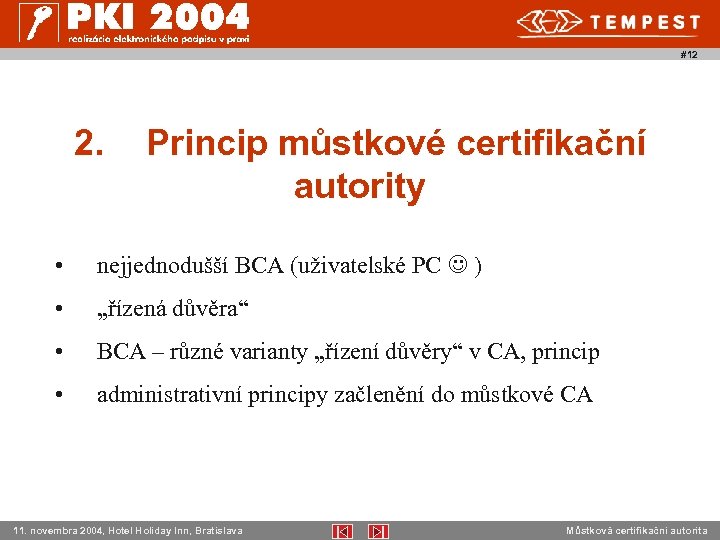 #12 2. Princip můstkové certifikační autority • nejjednodušší BCA (uživatelské PC ) • „řízená