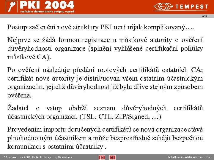 #17 Postup začlenění nové struktury PKI není nijak komplikovaný…. Nejprve se žádá formou registrace