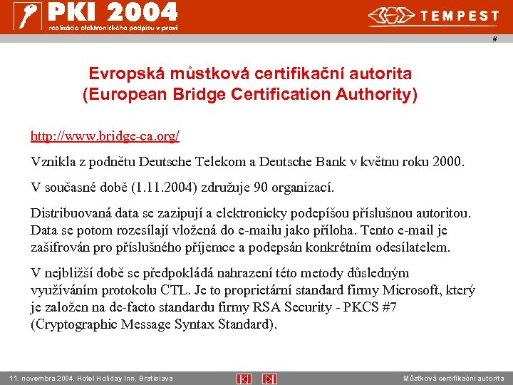 # Evropská můstková certifikační autorita (European Bridge Certification Authority) http: //www. bridge-ca. org/ Vznikla