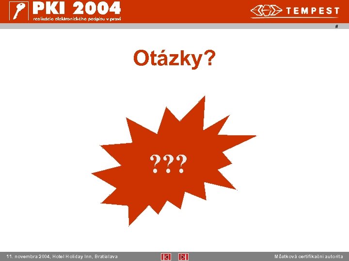 # Otázky? ? ? ? 11. novembra 2004, Hotel Holiday Inn, Bratislava Můstková certifikační